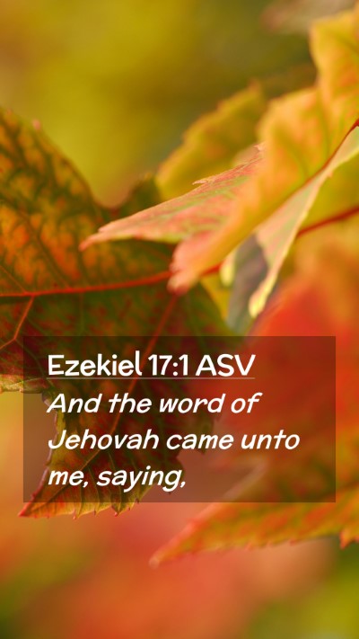 Picture 02 - Ezekiel 17:1 ASV Mobile Phone Wallpaper - And the word of Jehovah came unto me, - Mobile Bible Verse Wallpaper