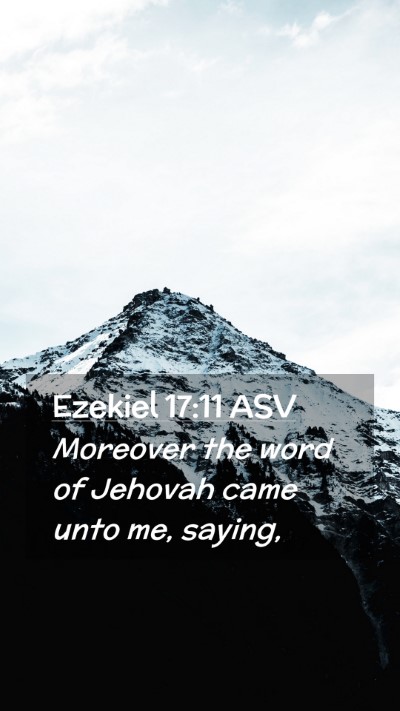 Picture 02 - Ezekiel 17:11 ASV Mobile Phone Wallpaper - Moreover the word of Jehovah came unto me, - Mobile Bible Verse Wallpaper