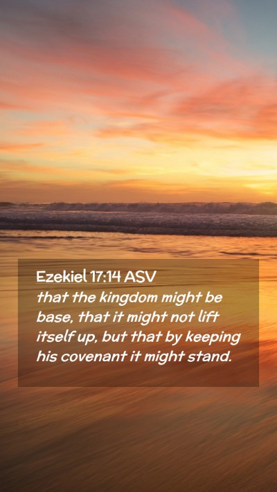Picture 02 - Ezekiel 17:14 ASV Mobile Phone Wallpaper - that the kingdom might be base, that it might not - Mobile Bible Verse Wallpaper