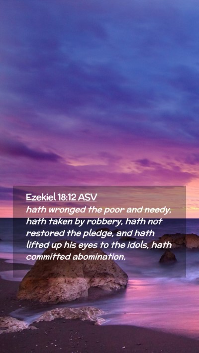 Picture 02 - Ezekiel 18:12 ASV Mobile Phone Wallpaper - hath wronged the poor and needy, hath taken by - Mobile Bible Verse Wallpaper