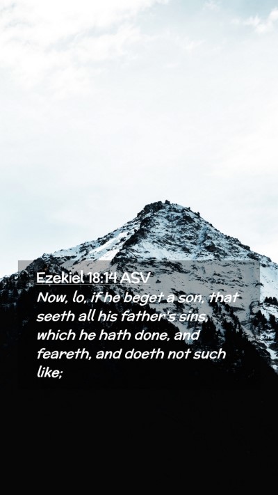 Picture 02 - Ezekiel 18:14 ASV Mobile Phone Wallpaper - Now, lo, if he beget a son, that seeth all his - Mobile Bible Verse Wallpaper