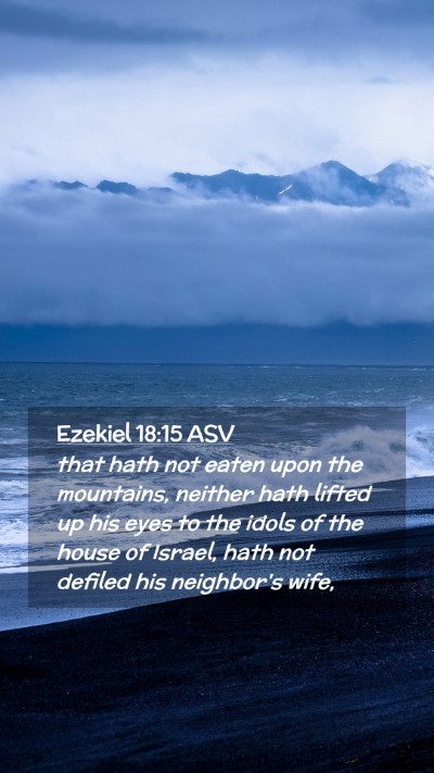 Picture 02 - Ezekiel 18:15 ASV Mobile Phone Wallpaper - that hath not eaten upon the mountains, neither - Mobile Bible Verse Wallpaper