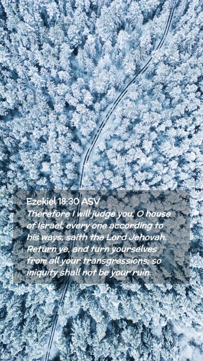 Picture 02 - Ezekiel 18:30 ASV Mobile Phone Wallpaper - Therefore I will judge you, O house of Israel, - Mobile Bible Verse Wallpaper