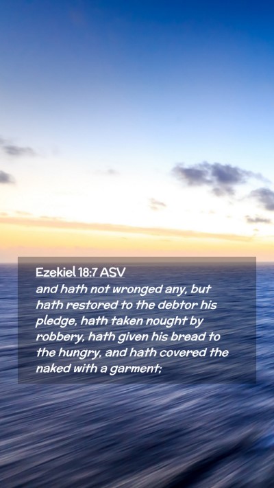Picture 02 - Ezekiel 18:7 ASV Mobile Phone Wallpaper - and hath not wronged any, but hath restored to - Mobile Bible Verse Wallpaper