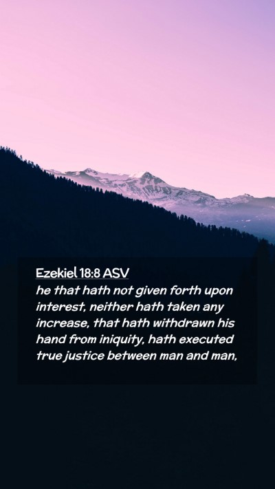 Picture 02 - Ezekiel 18:8 ASV Mobile Phone Wallpaper - he that hath not given forth upon interest, - Mobile Bible Verse Wallpaper