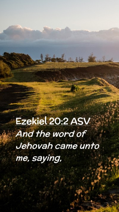 Picture 02 - Ezekiel 20:2 ASV Mobile Phone Wallpaper - And the word of Jehovah came unto me, - Mobile Bible Verse Wallpaper