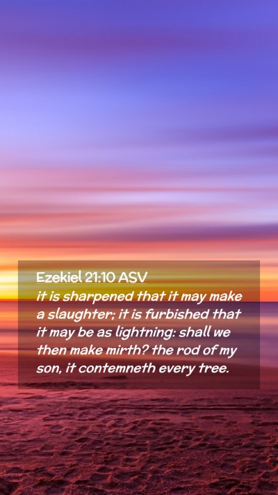 Picture 02 - Ezekiel 21:10 ASV Mobile Phone Wallpaper - it is sharpened that it may make a slaughter; it - Mobile Bible Verse Wallpaper