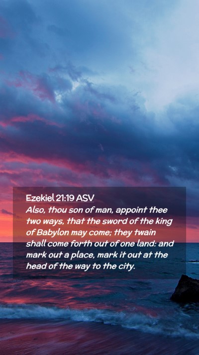 Picture 02 - Ezekiel 21:19 ASV Mobile Phone Wallpaper - Also, thou son of man, appoint thee two ways, - Mobile Bible Verse Wallpaper