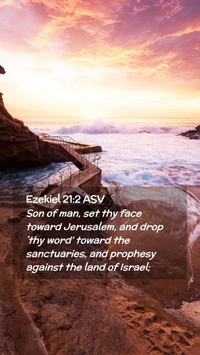 Picture 02 - Ezekiel 21:2 ASV Mobile Phone Wallpaper - Son of man, set thy face toward Jerusalem, and - Mobile Bible Verse Wallpaper