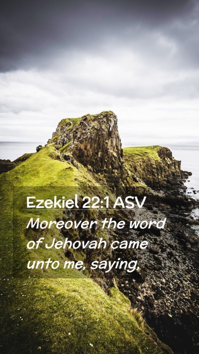 Picture 02 - Ezekiel 22:1 ASV Mobile Phone Wallpaper - Moreover the word of Jehovah came unto me, - Mobile Bible Verse Wallpaper
