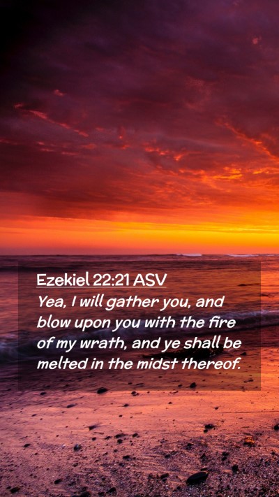 Picture 02 - Ezekiel 22:21 ASV Mobile Phone Wallpaper - Yea, I will gather you, and blow upon you with - Mobile Bible Verse Wallpaper