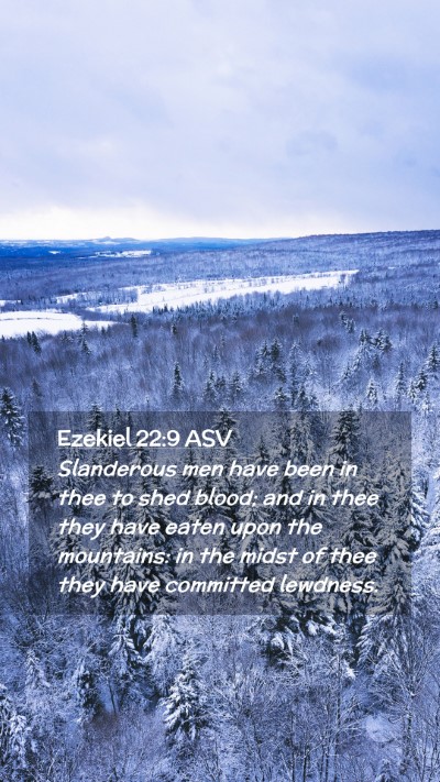 Picture 02 - Ezekiel 22:9 ASV Mobile Phone Wallpaper - Slanderous men have been in thee to shed blood; - Mobile Bible Verse Wallpaper