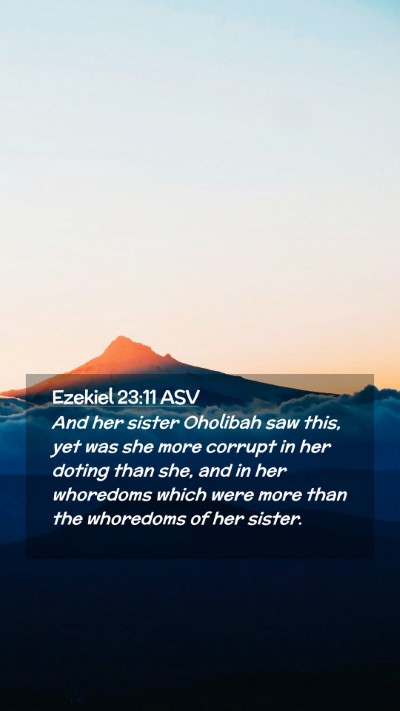Picture 02 - Ezekiel 23:11 ASV Mobile Phone Wallpaper - And her sister Oholibah saw this, yet was she - Mobile Bible Verse Wallpaper