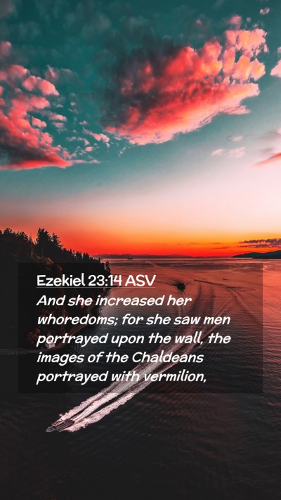 Picture 02 - Ezekiel 23:14 ASV Mobile Phone Wallpaper - And she increased her whoredoms; for she saw men - Mobile Bible Verse Wallpaper
