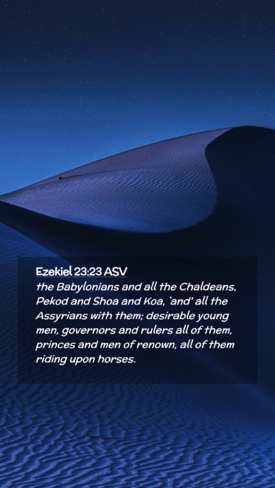 Picture 02 - Ezekiel 23:23 ASV Mobile Phone Wallpaper - the Babylonians and all the Chaldeans, Pekod and - Mobile Bible Verse Wallpaper
