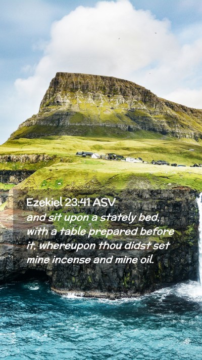 Picture 02 - Ezekiel 23:41 ASV Mobile Phone Wallpaper - and sit upon a stately bed, with a table prepared - Mobile Bible Verse Wallpaper