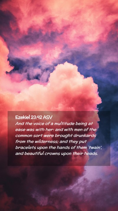 Picture 02 - Ezekiel 23:42 ASV Mobile Phone Wallpaper - And the voice of a multitude being at ease was - Mobile Bible Verse Wallpaper