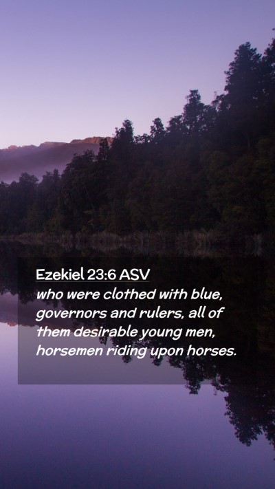 Picture 02 - Ezekiel 23:6 ASV Mobile Phone Wallpaper - who were clothed with blue, governors and rulers, - Mobile Bible Verse Wallpaper