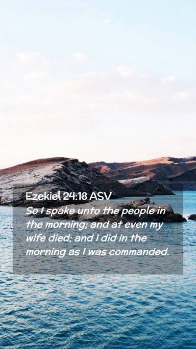 Picture 02 - Ezekiel 24:18 ASV Mobile Phone Wallpaper - So I spake unto the people in the morning; and at - Mobile Bible Verse Wallpaper