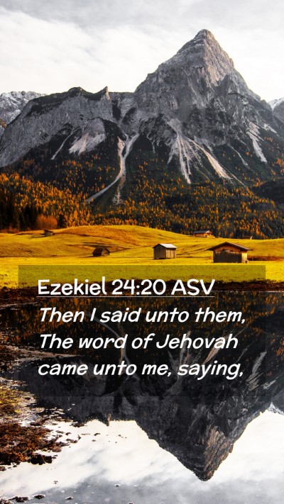 Picture 02 - Ezekiel 24:20 ASV Mobile Phone Wallpaper - Then I said unto them, The word of Jehovah came - Mobile Bible Verse Wallpaper