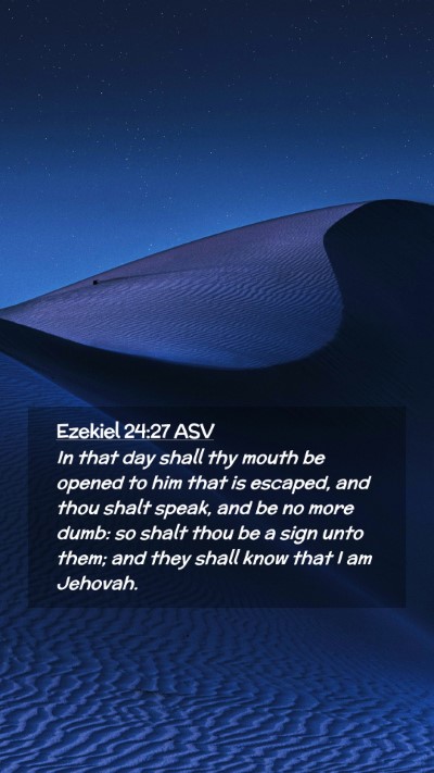 Picture 02 - Ezekiel 24:27 ASV Mobile Phone Wallpaper - In that day shall thy mouth be opened to him that - Mobile Bible Verse Wallpaper
