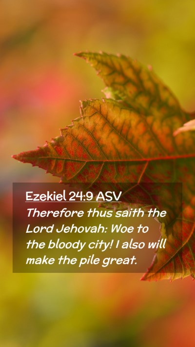 Picture 02 - Ezekiel 24:9 ASV Mobile Phone Wallpaper - Therefore thus saith the Lord Jehovah: Woe to the - Mobile Bible Verse Wallpaper