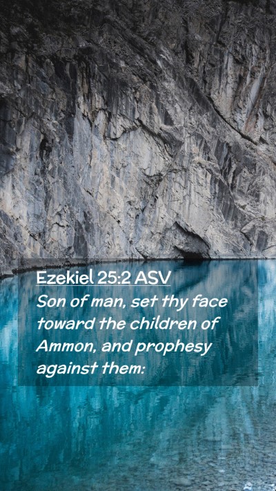 Picture 02 - Ezekiel 25:2 ASV Mobile Phone Wallpaper - Son of man, set thy face toward the children of - Mobile Bible Verse Wallpaper