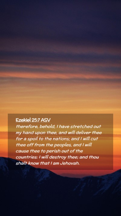 Picture 02 - Ezekiel 25:7 ASV Mobile Phone Wallpaper - therefore, behold, I have stretched out my hand - Mobile Bible Verse Wallpaper