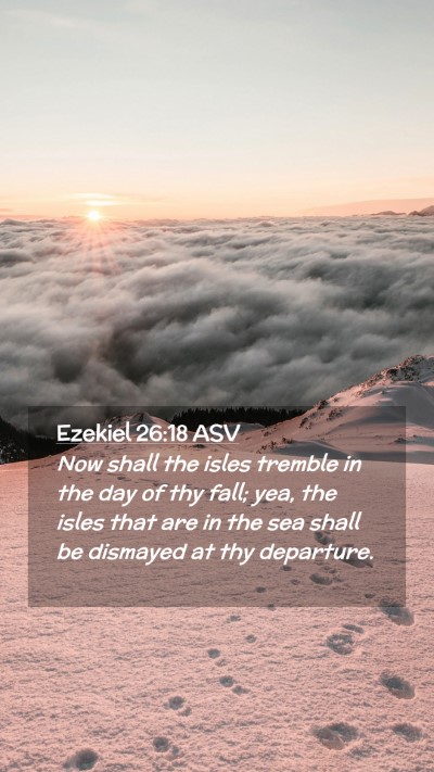 Picture 02 - Ezekiel 26:18 ASV Mobile Phone Wallpaper - Now shall the isles tremble in the day of thy - Mobile Bible Verse Wallpaper