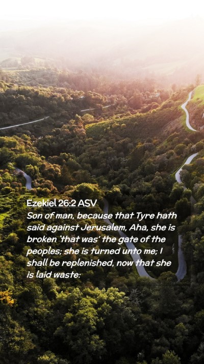 Picture 02 - Ezekiel 26:2 ASV Mobile Phone Wallpaper - Son of man, because that Tyre hath said against - Mobile Bible Verse Wallpaper