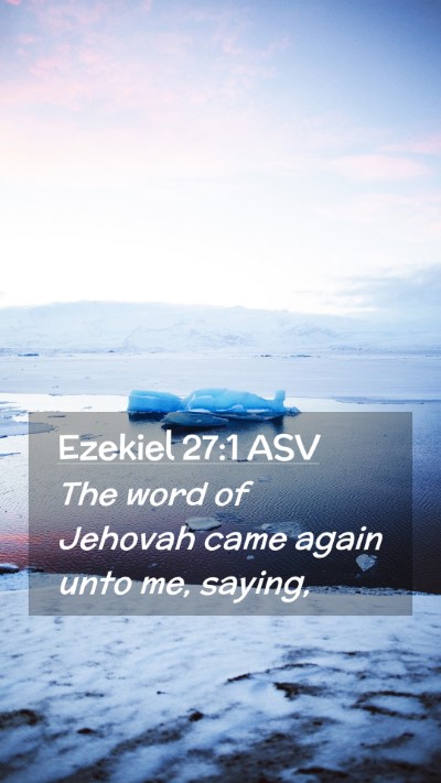 Picture 02 - Ezekiel 27:1 ASV Mobile Phone Wallpaper - The word of Jehovah came again unto me, - Mobile Bible Verse Wallpaper