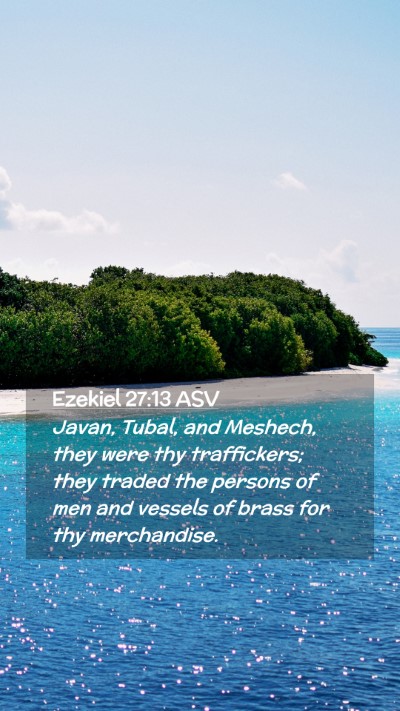 Picture 02 - Ezekiel 27:13 ASV Mobile Phone Wallpaper - Javan, Tubal, and Meshech, they were thy - Mobile Bible Verse Wallpaper