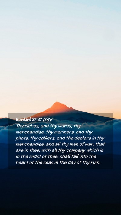 Picture 02 - Ezekiel 27:27 ASV Mobile Phone Wallpaper - Thy riches, and thy wares, thy merchandise, thy - Mobile Bible Verse Wallpaper