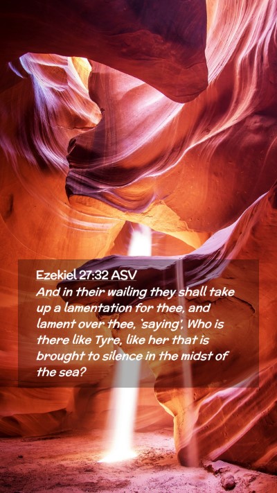 Picture 02 - Ezekiel 27:32 ASV Mobile Phone Wallpaper - And in their wailing they shall take up a - Mobile Bible Verse Wallpaper