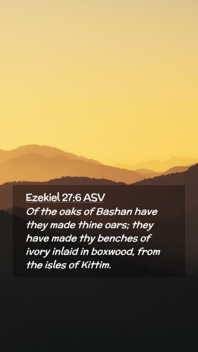 Picture 02 - Ezekiel 27:6 ASV Mobile Phone Wallpaper - Of the oaks of Bashan have they made thine oars; - Mobile Bible Verse Wallpaper