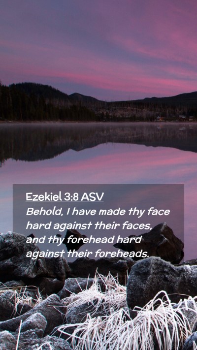 Picture 02 - Ezekiel 3:8 ASV Mobile Phone Wallpaper - Behold, I have made thy face hard against their - Mobile Bible Verse Wallpaper