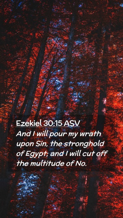 Picture 02 - Ezekiel 30:15 ASV Mobile Phone Wallpaper - And I will pour my wrath upon Sin, the stronghold - Mobile Bible Verse Wallpaper