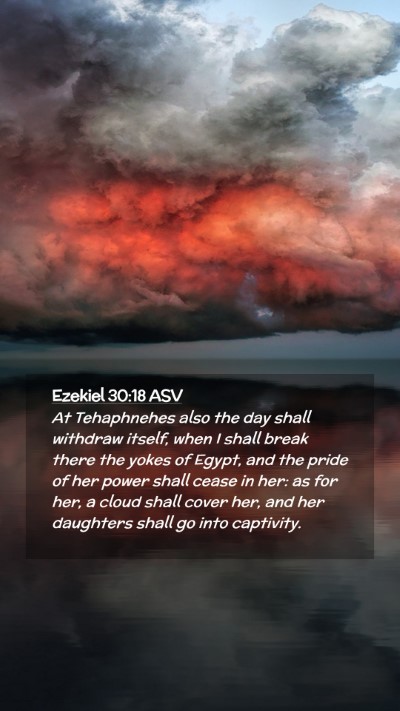 Picture 02 - Ezekiel 30:18 ASV Mobile Phone Wallpaper - At Tehaphnehes also the day shall withdraw - Mobile Bible Verse Wallpaper
