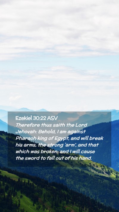 Picture 02 - Ezekiel 30:22 ASV Mobile Phone Wallpaper - Therefore thus saith the Lord Jehovah: Behold, I - Mobile Bible Verse Wallpaper