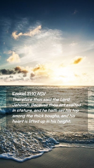 Picture 02 - Ezekiel 31:10 ASV Mobile Phone Wallpaper - Therefore thus said the Lord Jehovah: Because - Mobile Bible Verse Wallpaper
