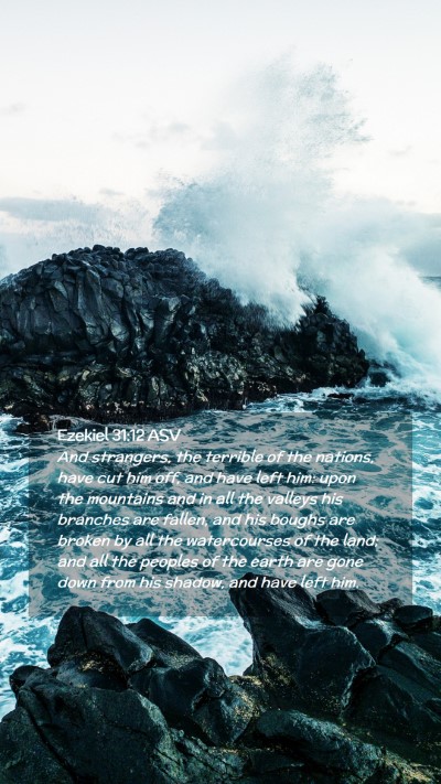 Picture 02 - Ezekiel 31:12 ASV Mobile Phone Wallpaper - And strangers, the terrible of the nations, have - Mobile Bible Verse Wallpaper