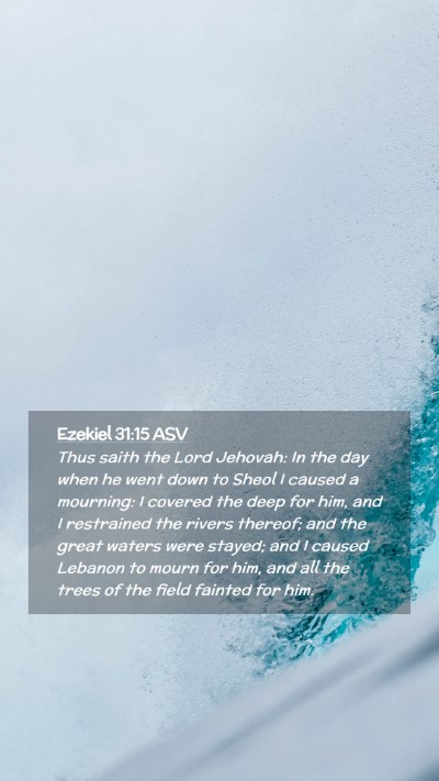Picture 02 - Ezekiel 31:15 ASV Mobile Phone Wallpaper - Thus saith the Lord Jehovah: In the day when he - Mobile Bible Verse Wallpaper