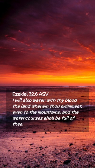 Picture 02 - Ezekiel 32:6 ASV Mobile Phone Wallpaper - I will also water with thy blood the land wherein - Mobile Bible Verse Wallpaper