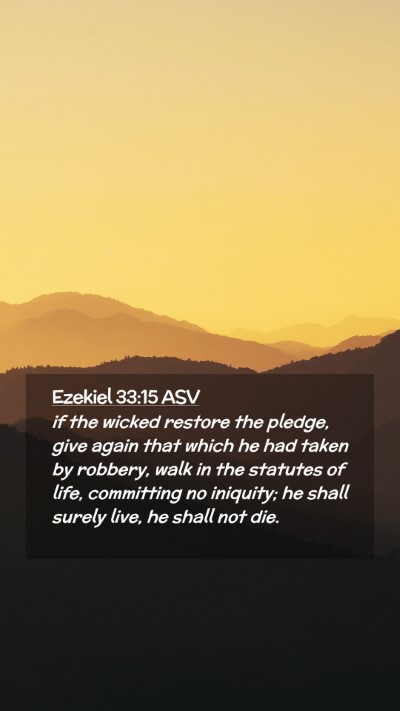 Picture 02 - Ezekiel 33:15 ASV Mobile Phone Wallpaper - if the wicked restore the pledge, give again that - Mobile Bible Verse Wallpaper