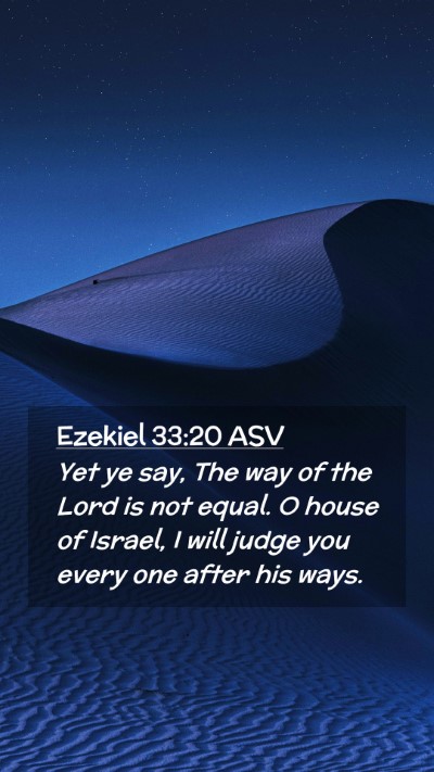 Picture 02 - Ezekiel 33:20 ASV Mobile Phone Wallpaper - Yet ye say, The way of the Lord is not equal. O - Mobile Bible Verse Wallpaper