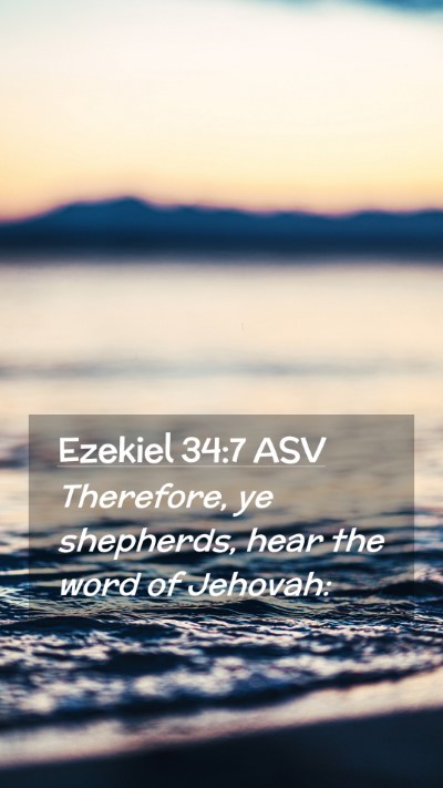 Picture 02 - Ezekiel 34:7 ASV Mobile Phone Wallpaper - Therefore, ye shepherds, hear the word of - Mobile Bible Verse Wallpaper