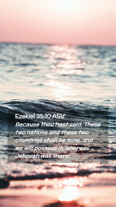 Picture 02 - Ezekiel 35:10 ASV Mobile Phone Wallpaper - Because thou hast said, These two nations and - Mobile Bible Verse Wallpaper