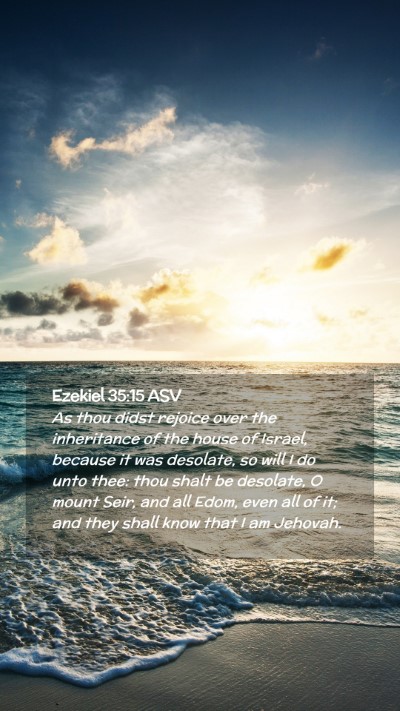 Picture 02 - Ezekiel 35:15 ASV Mobile Phone Wallpaper - As thou didst rejoice over the inheritance of the - Mobile Bible Verse Wallpaper