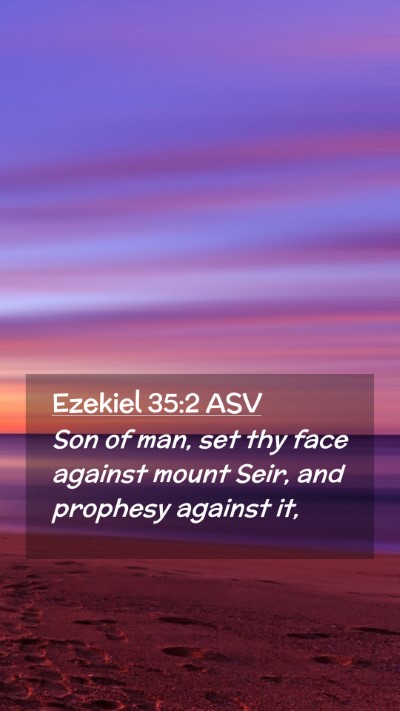 Picture 02 - Ezekiel 35:2 ASV Mobile Phone Wallpaper - Son of man, set thy face against mount Seir, and - Mobile Bible Verse Wallpaper