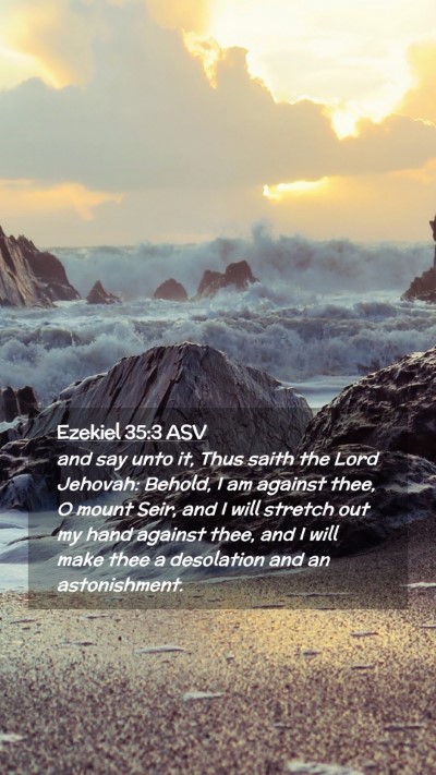 Picture 02 - Ezekiel 35:3 ASV Mobile Phone Wallpaper - and say unto it, Thus saith the Lord Jehovah: - Mobile Bible Verse Wallpaper